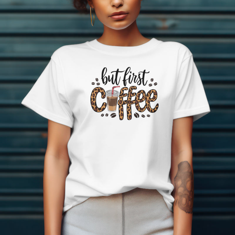But First Coffee - T Shirt